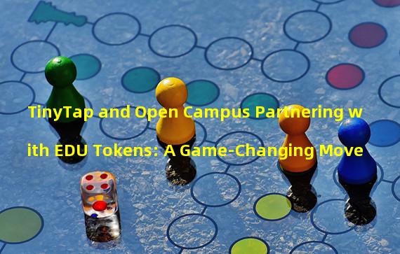 TinyTap and Open Campus Partnering with EDU Tokens: A Game-Changing Move