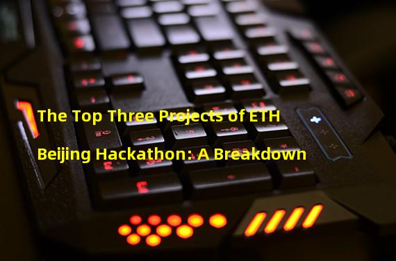 The Top Three Projects of ETH Beijing Hackathon: A Breakdown