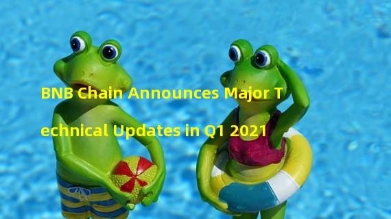 BNB Chain Announces Major Technical Updates in Q1 2021