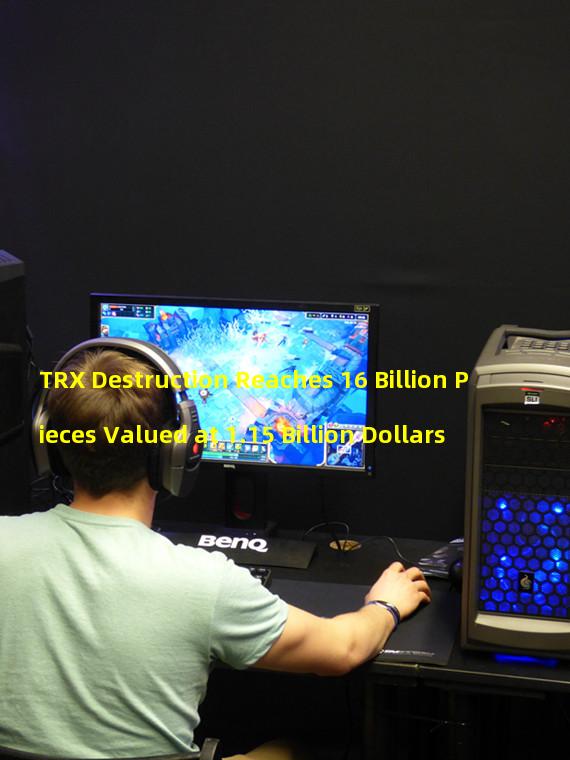 TRX Destruction Reaches 16 Billion Pieces Valued at 1.15 Billion Dollars