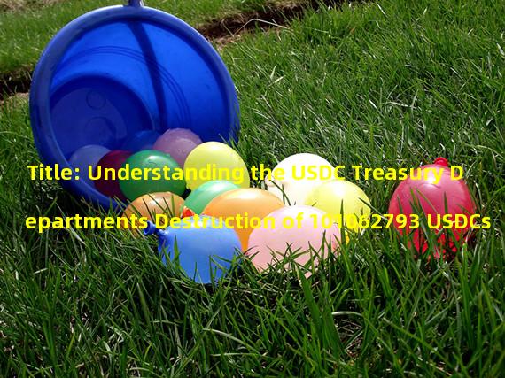 Title: Understanding the USDC Treasury Departments Destruction of 101062793 USDCs