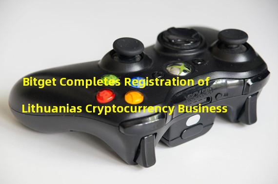 Bitget Completes Registration of Lithuanias Cryptocurrency Business