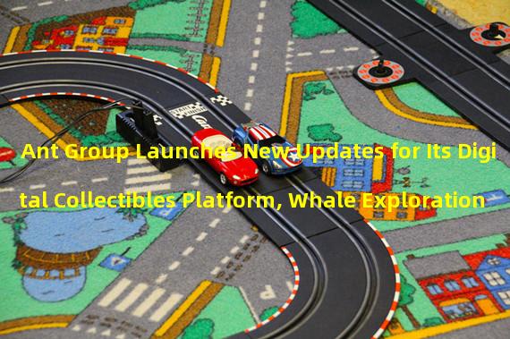 Ant Group Launches New Updates for Its Digital Collectibles Platform, Whale Exploration