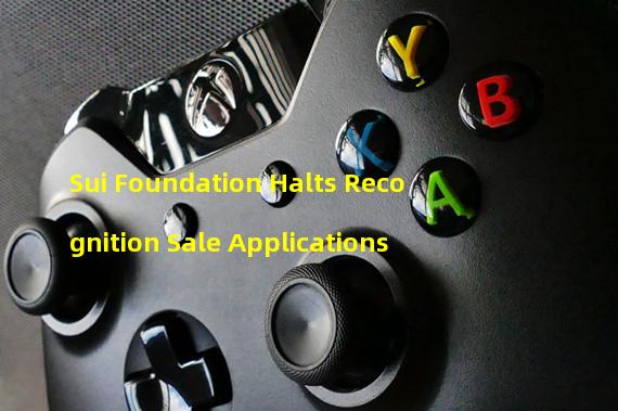 Sui Foundation Halts Recognition Sale Applications 