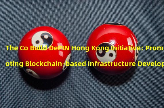 The Co Build DePIN Hong Kong Initiative: Promoting Blockchain-based Infrastructure Development