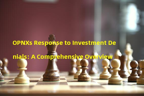 OPNXs Response to Investment Denials: A Comprehensive Overview