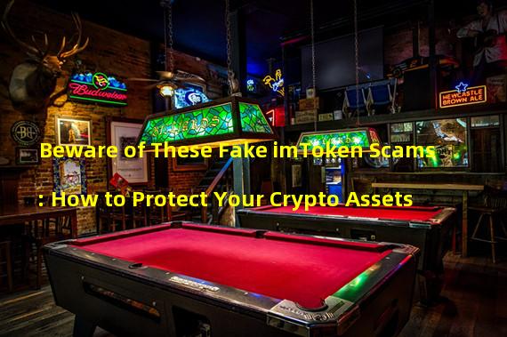 Beware of These Fake imToken Scams: How to Protect Your Crypto Assets