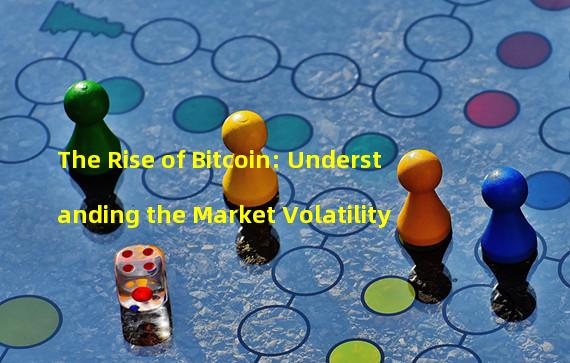 The Rise of Bitcoin: Understanding the Market Volatility