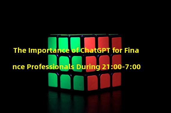 The Importance of ChatGPT for Finance Professionals During 21:00-7:00