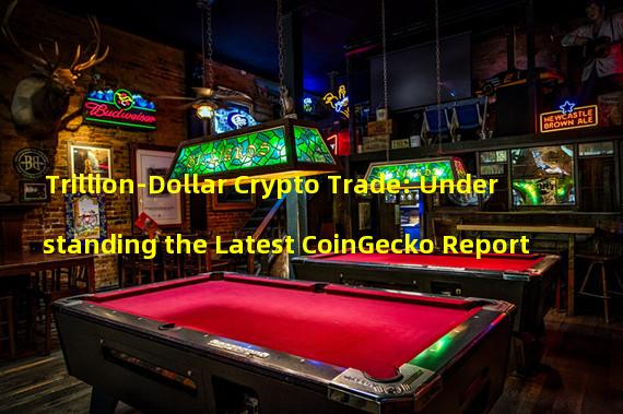 Trillion-Dollar Crypto Trade: Understanding the Latest CoinGecko Report