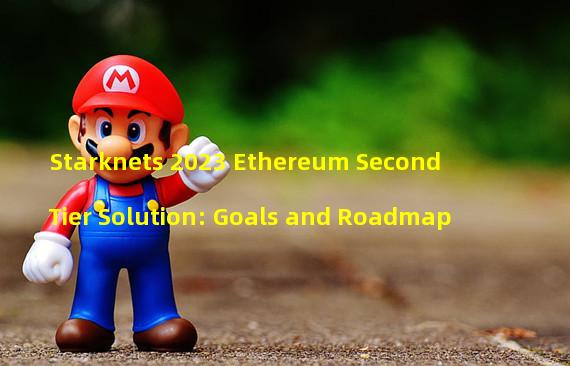 Starknets 2023 Ethereum Second Tier Solution: Goals and Roadmap