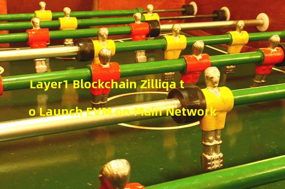 Layer1 Blockchain Zilliqa to Launch EVM on Main Network