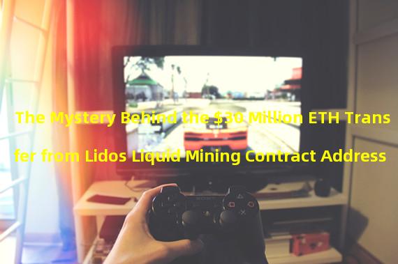 The Mystery Behind the $30 Million ETH Transfer from Lidos Liquid Mining Contract Address