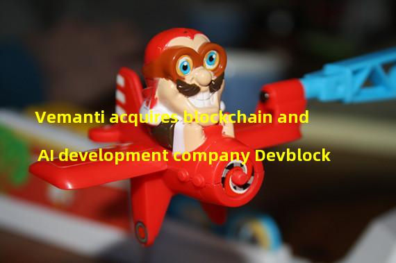 Vemanti acquires blockchain and AI development company Devblock