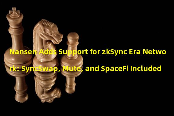 Nansen Adds Support for zkSync Era Network: SyncSwap, Mute, and SpaceFi Included