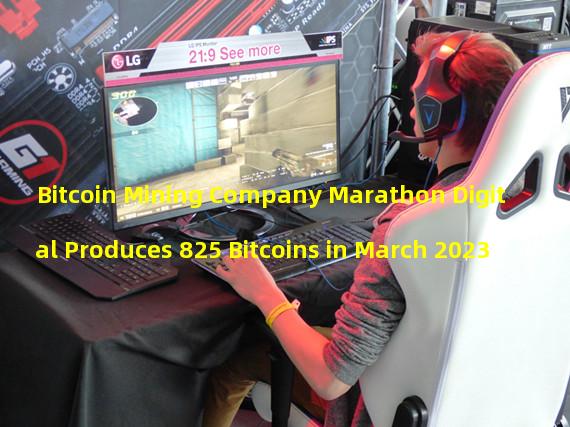 Bitcoin Mining Company Marathon Digital Produces 825 Bitcoins in March 2023