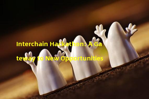 Interchain Hackathon: A Gateway to New Opportunities