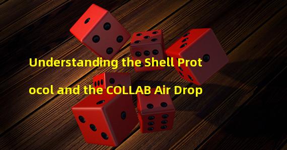 Understanding the Shell Protocol and the COLLAB Air Drop