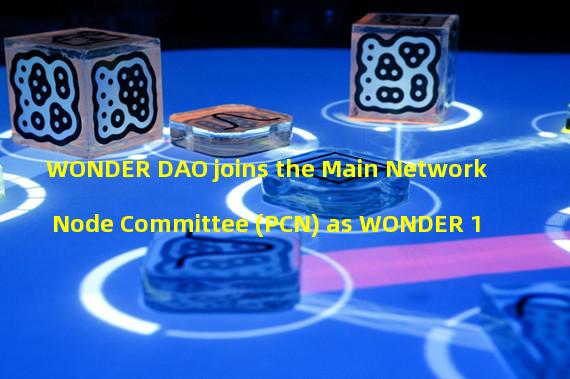 WONDER DAO joins the Main Network Node Committee (PCN) as WONDER 1