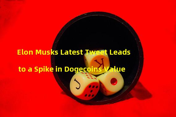 Elon Musks Latest Tweet Leads to a Spike in Dogecoins Value