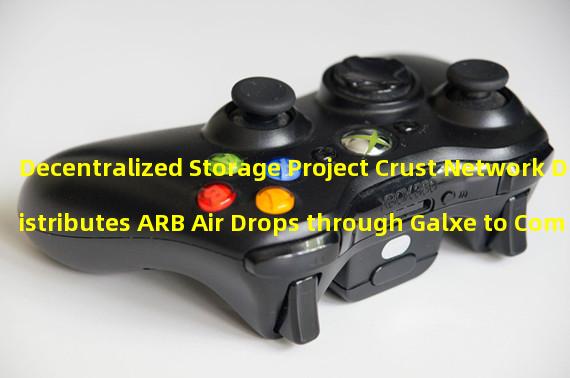 Decentralized Storage Project Crust Network Distributes ARB Air Drops through Galxe to Community Members