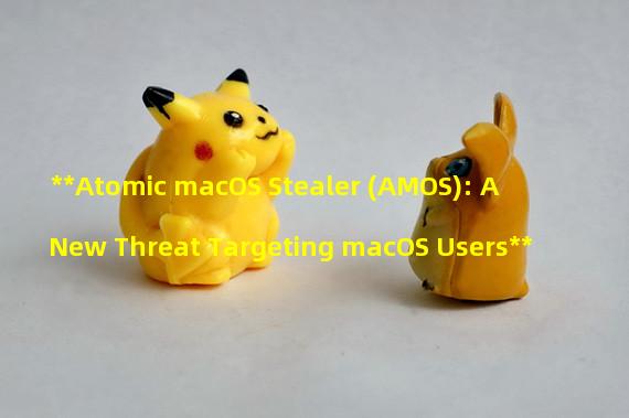 **Atomic macOS Stealer (AMOS): A New Threat Targeting macOS Users**