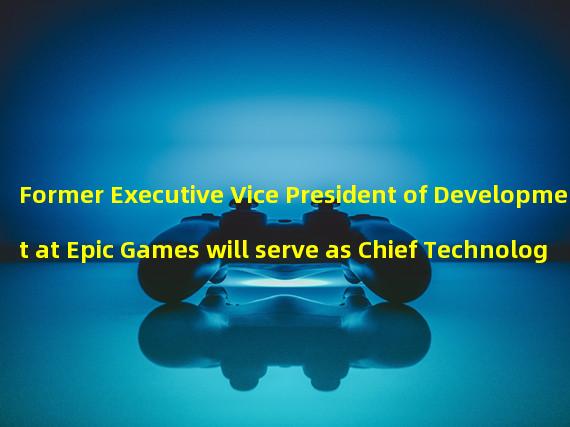 Former Executive Vice President of Development at Epic Games will serve as Chief Technology Officer at Yuga Labs