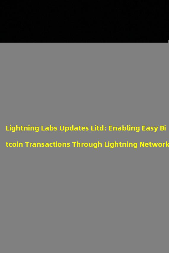 Lightning Labs Updates Litd: Enabling Easy Bitcoin Transactions Through Lightning Network Nodes