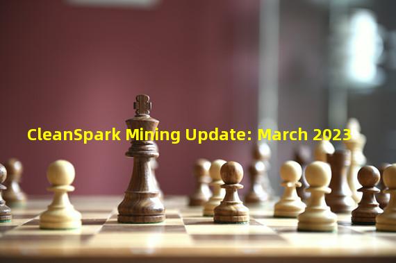 CleanSpark Mining Update: March 2023