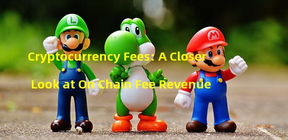 Cryptocurrency Fees: A Closer Look at On Chain Fee Revenue