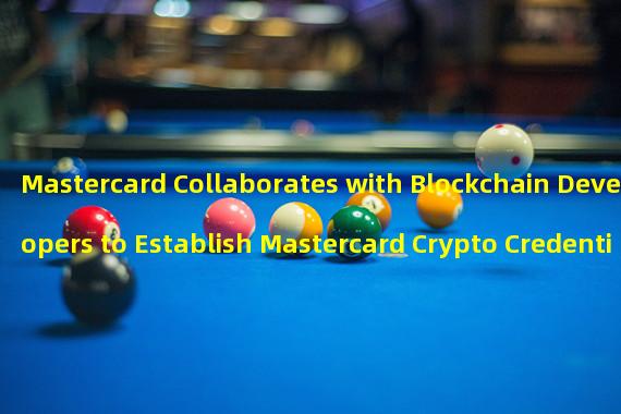 Mastercard Collaborates with Blockchain Developers to Establish Mastercard Crypto Credentials