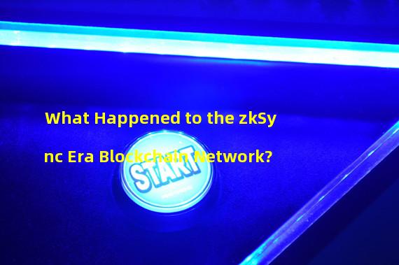 What Happened to the zkSync Era Blockchain Network?