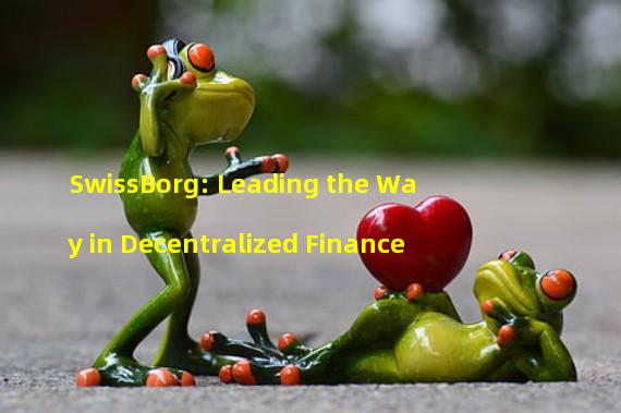 SwissBorg: Leading the Way in Decentralized Finance