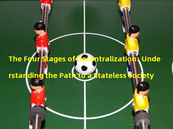 The Four Stages of Decentralization: Understanding the Path to a Stateless Society