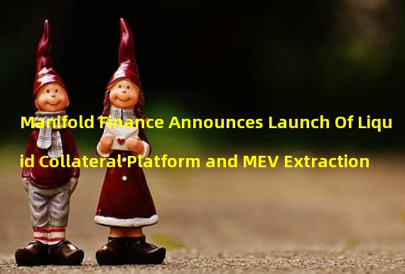 Manifold Finance Announces Launch Of Liquid Collateral Platform and MEV Extraction