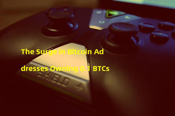 The Surge in Bitcoin Addresses Owning 0.1 BTCs 