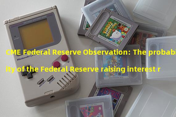 CME Federal Reserve Observation: The probability of the Federal Reserve raising interest rates by 25 basis points in May is 69.2%