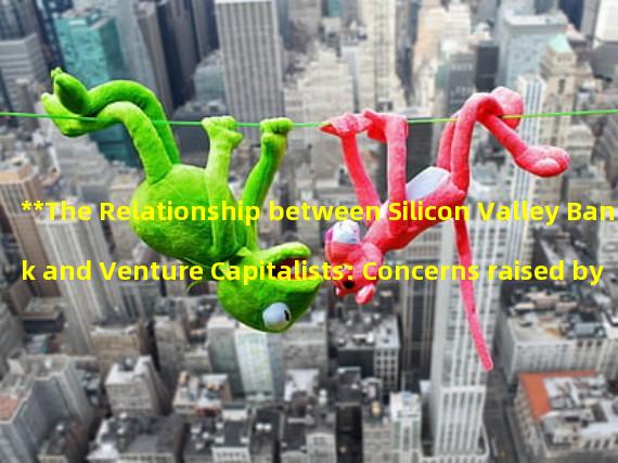 **The Relationship between Silicon Valley Bank and Venture Capitalists: Concerns raised by Elizabeth Warren and Alexandria Ocasio Cortez**