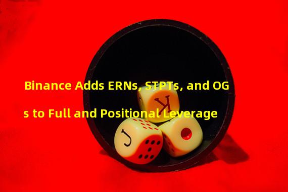 Binance Adds ERNs, STPTs, and OGs to Full and Positional Leverage