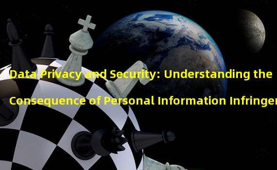 Data Privacy and Security: Understanding the Consequence of Personal Information Infringement