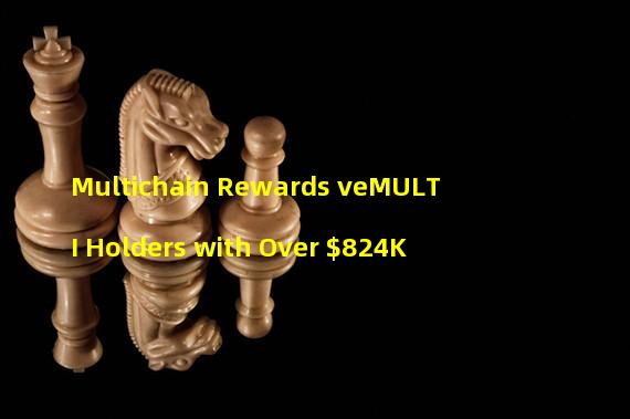 Multichain Rewards veMULTI Holders with Over $824K