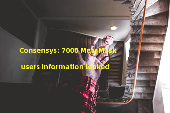 Consensys: 7000 MetaMask users information leaked