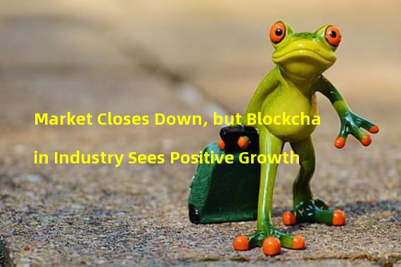 Market Closes Down, but Blockchain Industry Sees Positive Growth 