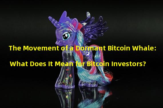 The Movement of a Dormant Bitcoin Whale: What Does It Mean for Bitcoin Investors?