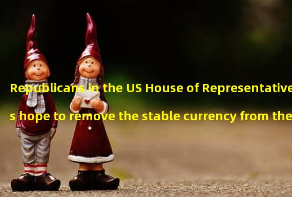 Republicans in the US House of Representatives hope to remove the stable currency from the power of the SEC