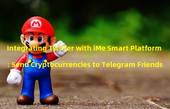 Integrating Twitter with iMe Smart Platform: Send Cryptocurrencies to Telegram Friends