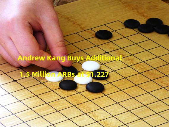 Andrew Kang Buys Additional 1.5 Million ARBs at $1.227