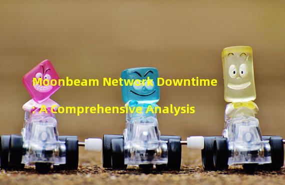 Moonbeam Network Downtime: A Comprehensive Analysis