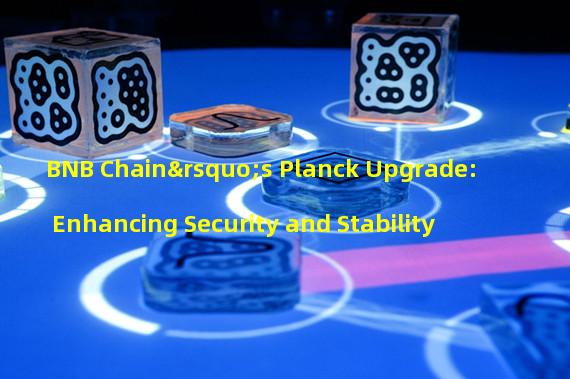 BNB Chain’s Planck Upgrade: Enhancing Security and Stability