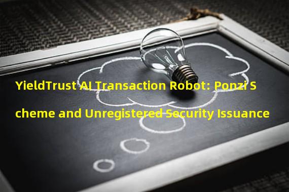 YieldTrust AI Transaction Robot: Ponzi Scheme and Unregistered Security Issuance